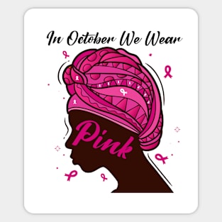 In October We Wear Pink Ribbon Breast Cancer Awareness Women, Wife, Grandma Sticker